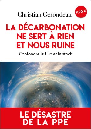 La décarbonation ne sert à rien et nous ruine, confondre le flux et le stock
