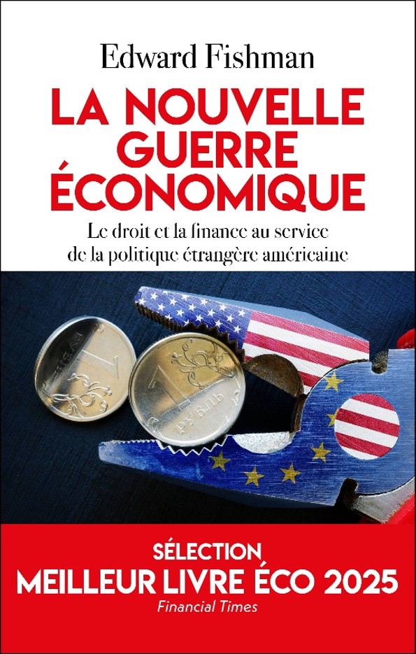 La nouvelle guerre économique, le droit et la finance au service de la politique étrangère américaine