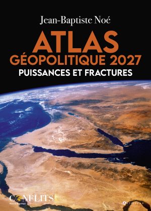 Atlas géopolitique 2027 Puissances et fractures
